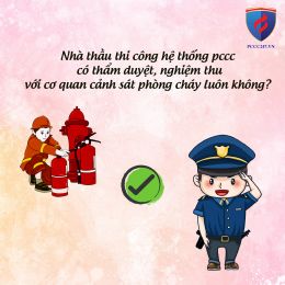 Nhà thầu thi công hệ thống pccc có thẩm duyệt, nghiệm thu với cơ quan cảnh sát phòng cháy luôn không?