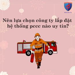 Nên lựa chọn công ty lắp đặt hệ thống pccc nào uy tín?